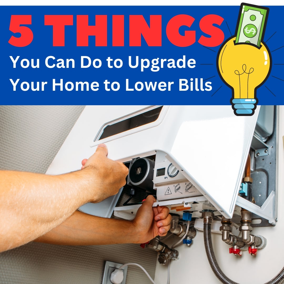 5 Things You Can Do to Upgrade Your Home to Lower Bills